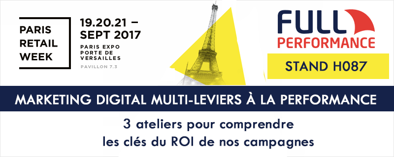 Full Performance sur Paris Retail Week : le spécialiste du ROI pour vos campagnes digitales